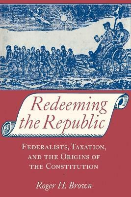 Redeeming the Republic(English, Paperback, Brown Roger H.)