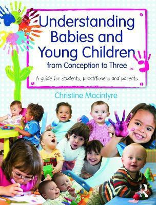 Understanding Babies and Young Children from Conception to Three(English, Paperback, Macintyre Christine)