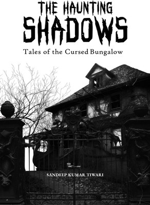 The Haunting Shadows  - Tales of the Cursed Bungalow:Whispers from the Beyond(Paperback, Sandeep Kumar Tiwari)