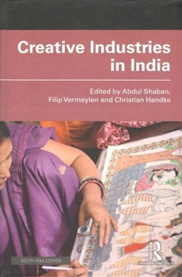 Creative Industries in India(Hardcover, Abdul Shaban, Filip Vermeylen, Christian Handke (eds.))
