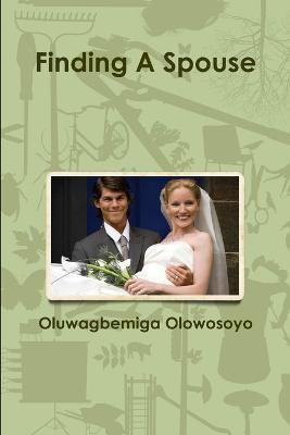 Finding A Spouse(English, Paperback, Olowosoyo Oluwagbemiga)