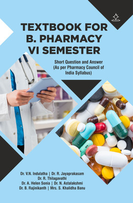 TEXTBOOK FOR B.PHAMACY VI SEMESTER - Short Question and Answer (As per Pharmacy Council of India Syllabus)(Paperback, Dr. V.N. Indulatha, Dr. R. Jayaprakasam, Dr. R. Thilagavathi, Dr. Helan, Astalakshmi, B. Rajinikanth, Khalidha)