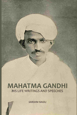 Mahatma Gandhi: His Life, Writings And Speeches(Paperback, Sarojini Naidu)