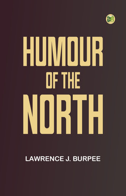 Humour of the North(Paperback, Lawrence J. Burpee)
