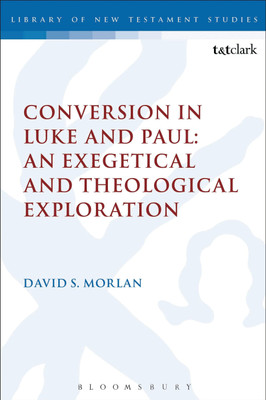 Conversion in Luke and Paul: An Exegetical and Theological Exploration(English, Paperback, Morlan David S. Dr)