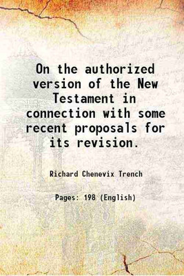On the authorized version of the New Testament in connection with some recent proposals for its revision. 1858 [Hardcover](Hardcover, Richard Chenevix Trench)