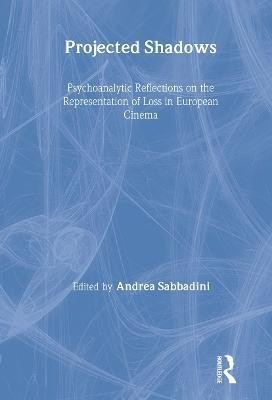 Projected Shadows  - Psychoanalytic Reflections on the Representation of Loss in European Cinema(English, Hardcover, unknown)