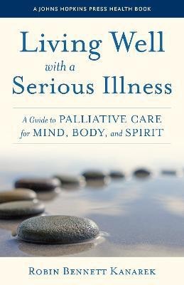 Living Well with a Serious Illness(English, Hardcover, Kanarek Robin Bennett)