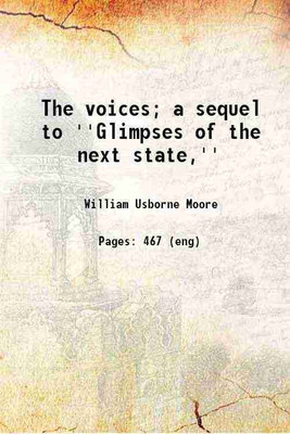 The voices a sequel to ''Glimpses of the next state'' 1913 [Hardcover](Hardcover, W. Usborne Moore)