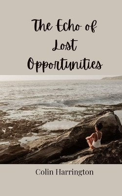 The Echo of Lost Opportunities(English, Paperback, Harrington Colin)