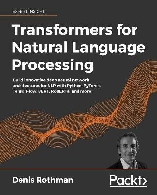 Transformers for Natural Language Processing(English, Paperback, Rothman Denis)