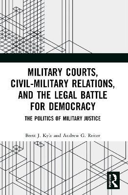 Military Courts, Civil-Military Relations, and the Legal Battle for Democracy(English, Paperback, Kyle Brett J.)