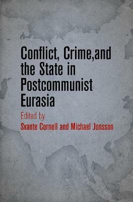 Conflict, Crime, and the State in Postcommunist Eurasia(English, Electronic book text, unknown)