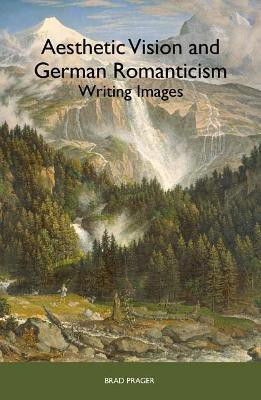 Aesthetic Vision and German Romanticism(English, Hardcover, Prager Brad Professor)
