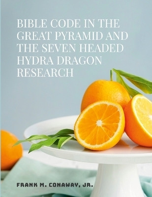 Bible Code in the Great Pyramid and the Seven Headed Hydra Dragon Research(English, Paperback, Conaway Frank M Jr)