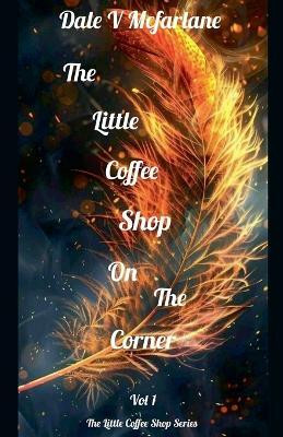 The Little Coffee Shop On The Corner- Vol 1(English, Paperback, McFarlane Dale V)