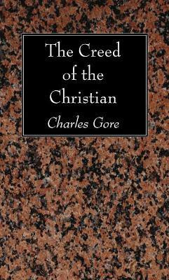 The Creed of the Christian(English, Paperback, Gore Charles Professor)
