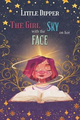The Girl with the Sky on Her Face(English, Paperback, Dipper Little)