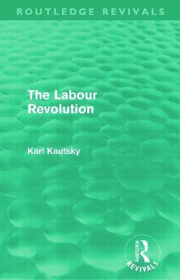 The Labour Revolution (Routledge Revivals)(English, Paperback, Kautsky Karl)