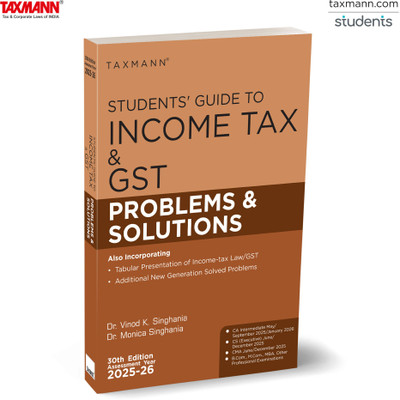 Taxmann's Students' Guide to Income Tax & GST | Problems & Solutions | AY 2025-26 – Delivering a Three-tiered Framework—Concise Provisions | Solved Problems | Model Exercises(Paperback, Dr. Vinod K Singhania, Dr. Monica Singhania)