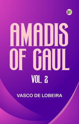 Amadis of Gaul, Vol. 2(Paperback, Vasco de Lobeira)