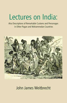 Lectures on India: Also Descriptions of Remarkable Customs and Personages in Other Pagan and Mohammedan Countries [Hardcover](Hardcover, John James Weitbrecht)