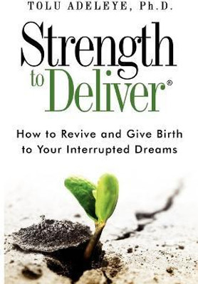Strength to Deliver(R)(English, Paperback, Adeleye Tolu PH D)
