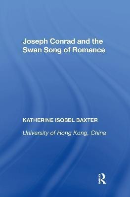 Joseph Conrad and the Swan Song of Romance(English, Paperback, Baxter Katherine Isobel)