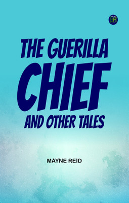 The Guerilla Chief, and Other Tales(Paperback, Mayne Reid)