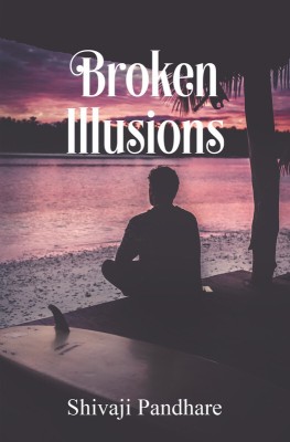 Broken Illusions : Poems on Love, Relationship and Human lives(Paperback, Shivaji Pandhare)
