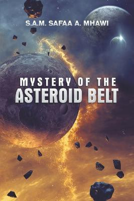 Mystery of the Asteroid Belt(English, Paperback, A Mhawi S a M Safaa)
