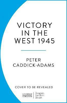 1945: Victory in the West(English, Paperback, Caddick-Adams Peter Prof. TD, VR, BA (Hons), PhD, FRHistS, FRGS, KJ)