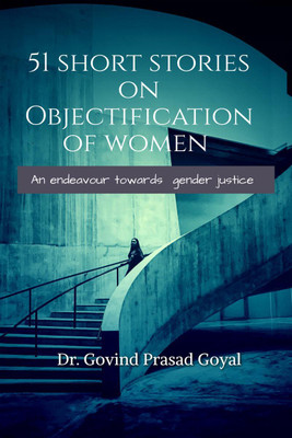 51 Short Stories on Objectification of Women(English, Paperback, Dr. Govind Prasad Goyal)