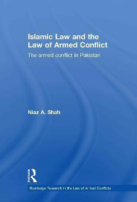 Islamic Law and the Law of Armed Conflict(English, Hardcover, Shah Niaz A)