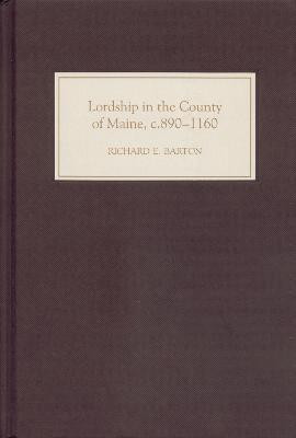 Lordship in the County of Maine, c.890-1160(English, Hardcover, Barton Richard)