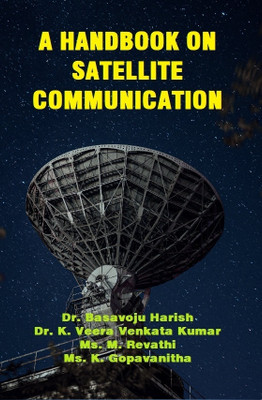 A Handbook on Satellite Communication(Paperback, Dr. Basavoju Harish, Dr. K. Veera Venkata Kumar, Ms. M. Revathi, Ms. M. Gopavanitha)