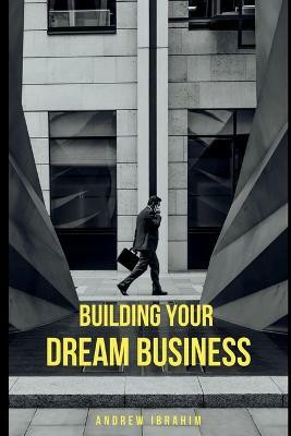 Building Your Dream Business(English, Paperback, Ibrahim Andrew)