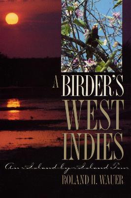 A Birder's West Indies(English, Paperback, Wauer Roland H.)