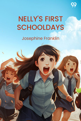 Nelly'S First Schooldays(Paperback, Josephine Franklin)