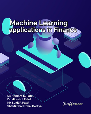 MACHINE LEARNING APPLICATIONS IN FINANCE(Paperback, Dr. Hemant N. Patel, Dr. Mitesh J. Patel, Mr. Sunil P. Patel, Shakti Bharatbhai Dodiya)