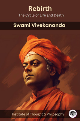 Rebirth: The Cycle of Life and Death (by ITP Press)(Paperback, Swami Vivekananda, Institute of Thought, Philosophy)