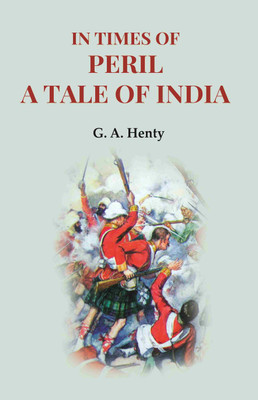 In Times of Peril a Tale of India(Paperback, G. A. Henty)