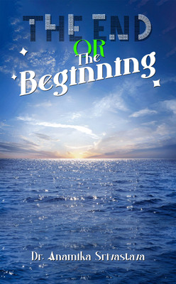 The End or The Beginning(Paperback, Dr. Anamika Shrivastava)