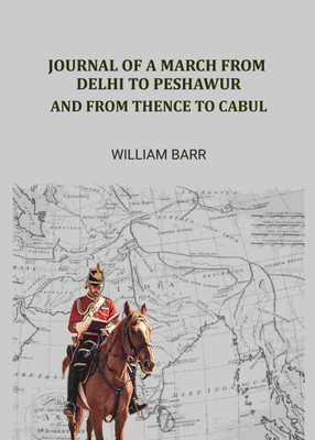 Journal of a march from Delhi to Peshawur: And from thence to Cabul [Hardcover](Hardcover, William Barr)