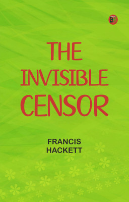 The Invisible Censor(Paperback, Francis Hackett)