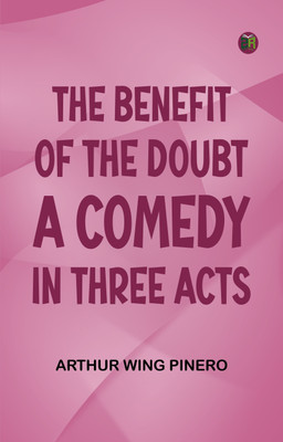 The Benefit of the Doubt; a Comedy in Three Acts(Paperback, Arthur Wing Pinero)