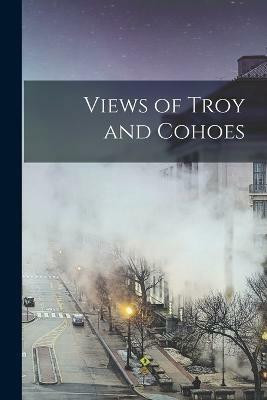 Views of Troy and Cohoes(English, Paperback, Anonymous)