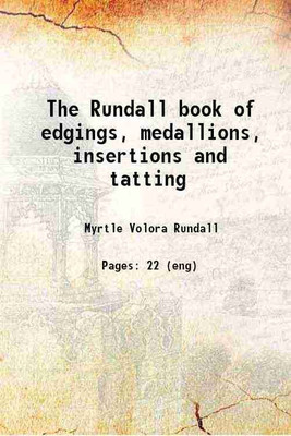The Rundall book of edgings, medallions, insertions and tatting 1915 [Hardcover](Hardcover, Rundall, Myrtle Volora, -)