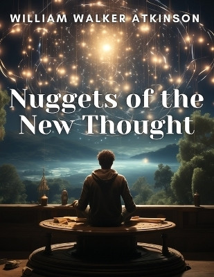 Nuggets of the New Thought(English, Paperback, William Walker Atkinson)
