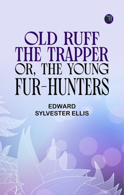 Old Ruff, the Trapper or The Young Fur-Hunters(Paperback, Edward Sylvester Ellis)